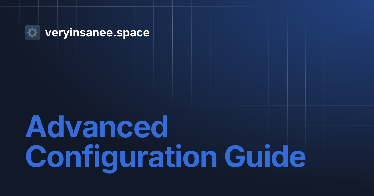 Advanced Configuration Guide | veryinsanee.space